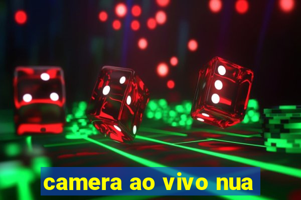 camera ao vivo nua